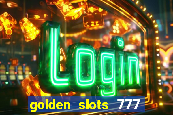 golden slots 777 paga mesmo